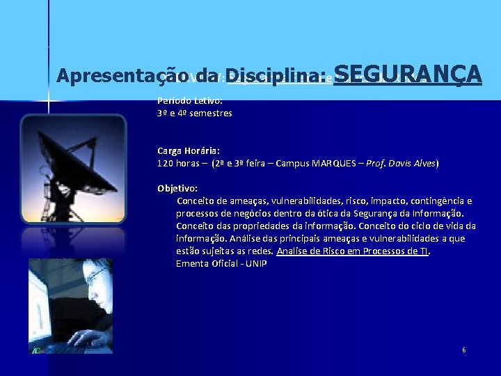 Apresentação da Disciplina: OVERVIEW: Segurança Física e SEGURANÇA Lógica de Redes Período Letivo: 3º