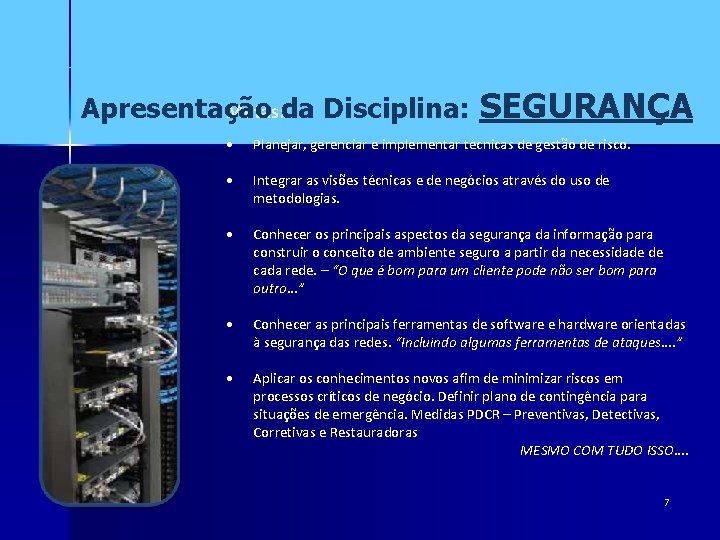 Apresentação Metas: da Disciplina: SEGURANÇA • Planejar, gerenciar e implementar técnicas de gestão de