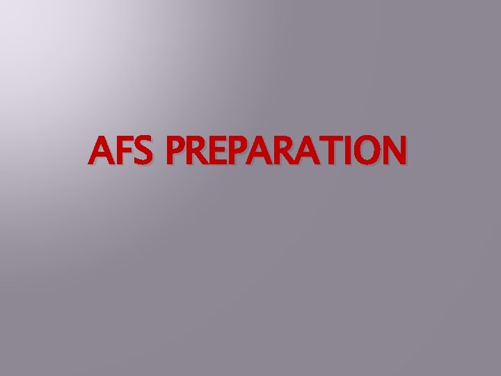 AFS PREPARATION 