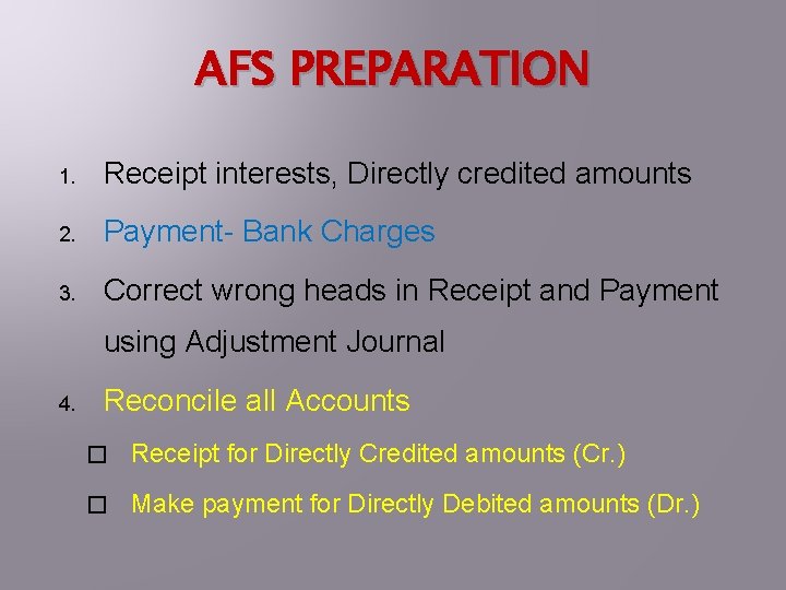 AFS PREPARATION 1. Receipt interests, Directly credited amounts 2. Payment- Bank Charges 3. Correct