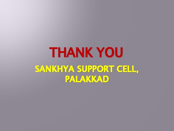 THANK YOU SANKHYA SUPPORT CELL, PALAKKAD 