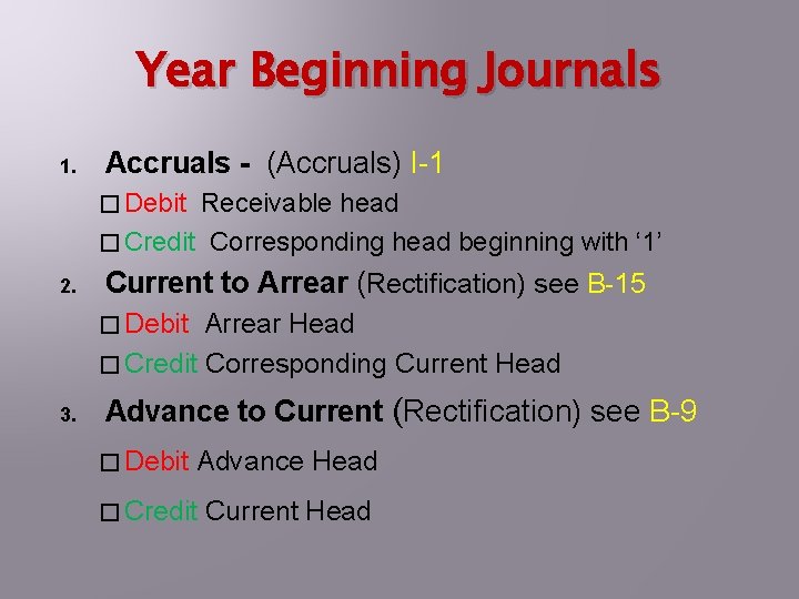 Year Beginning Journals 1. Accruals - (Accruals) I-1 � Debit Receivable head � Credit