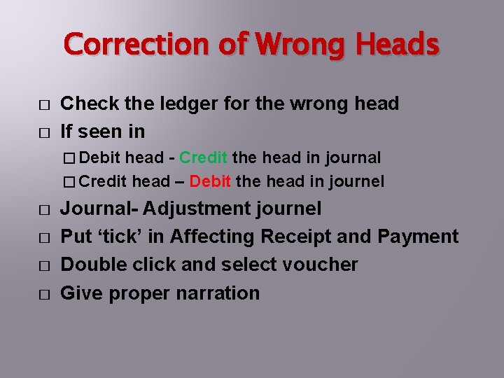 Correction of Wrong Heads � � Check the ledger for the wrong head If