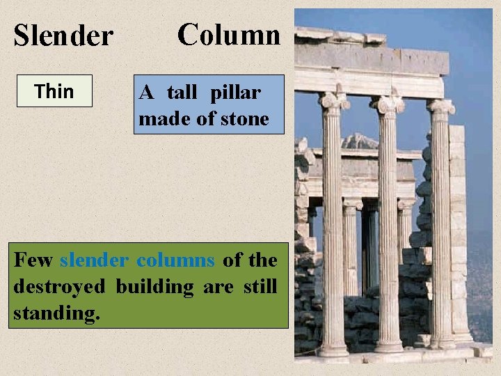 Slender Thin Column A tall pillar made of stone Few slender columns of the