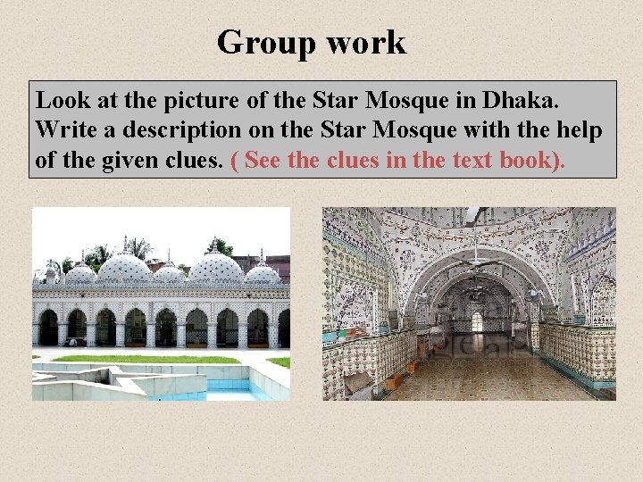Group work Look at the picture of the Star Mosque in Dhaka. Write a