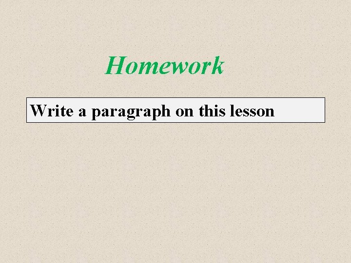 Homework Write a paragraph on this lesson 