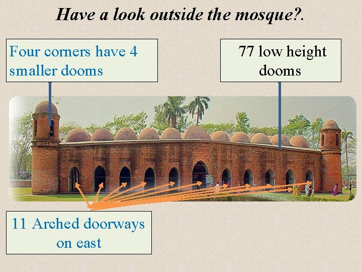 Have a look outside the mosque? . Four corners have 4 smaller dooms 11