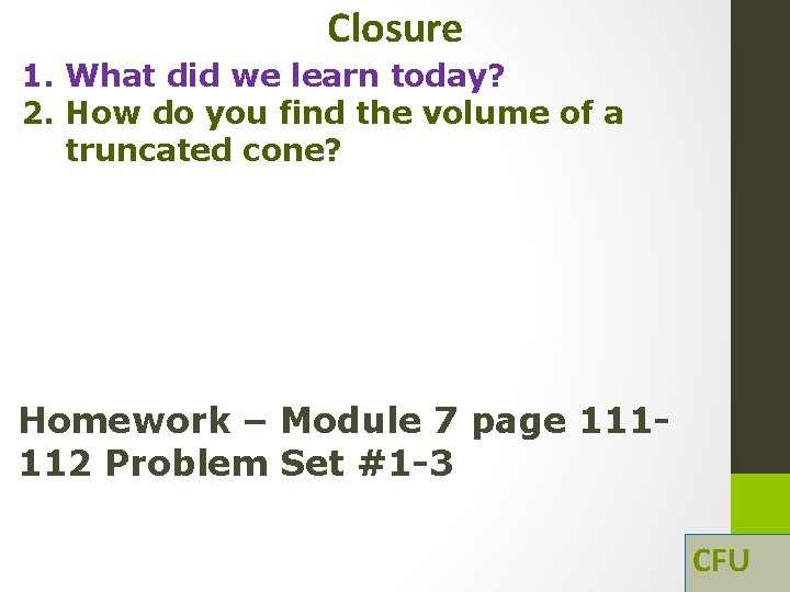 Closure 1. What did we learn today? 2. How do you find the volume Closure 1. What did we learn today? 2. How do you find the volume