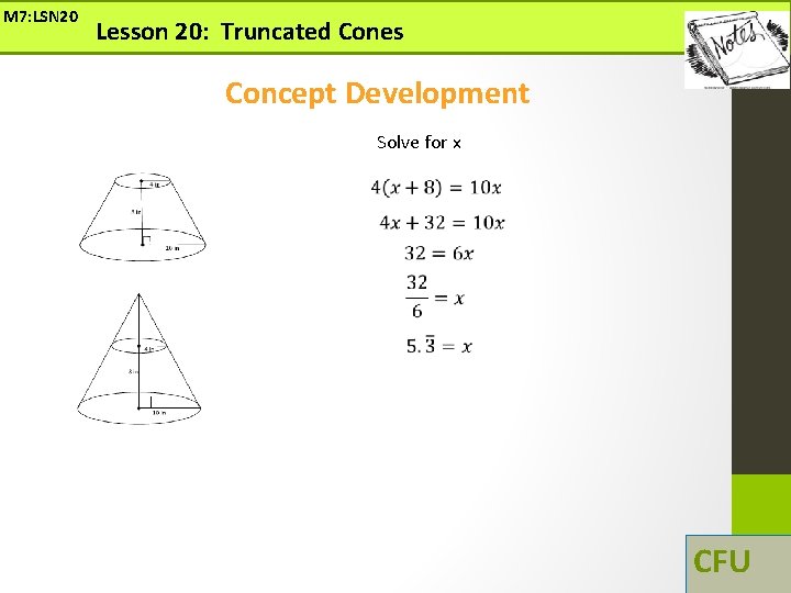M 7: LSN 20 Lesson 20: Truncated Cones Concept Development Solve for x CFU M 7: LSN 20 Lesson 20: Truncated Cones Concept Development Solve for x CFU