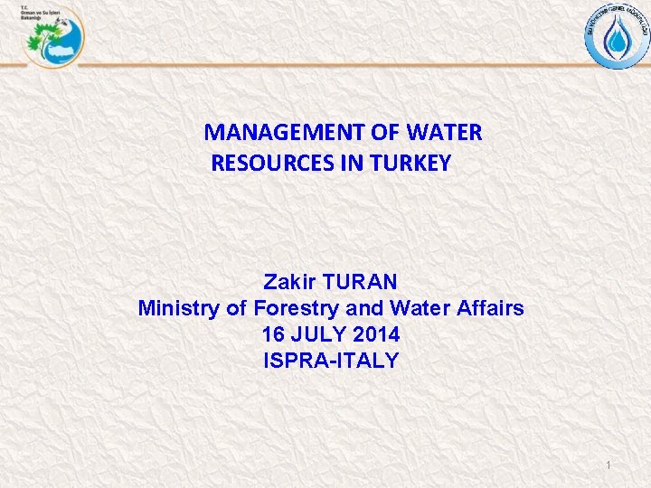 MANAGEMENT OF WATER RESOURCES IN TURKEY Zakir TURAN Ministry of Forestry and Water Affairs