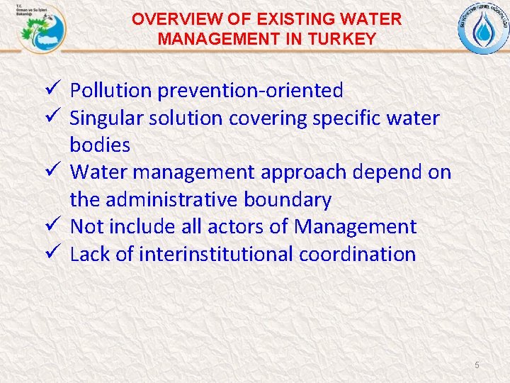 OVERVIEW OF EXISTING WATER MANAGEMENT IN TURKEY ü Pollution prevention-oriented ü Singular solution covering