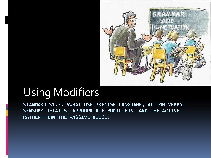 Using Modifiers STANDARD W 1. 2: SWBAT USE PRECISE LANGUAGE, ACTION VERBS, SENSORY DETAILS,