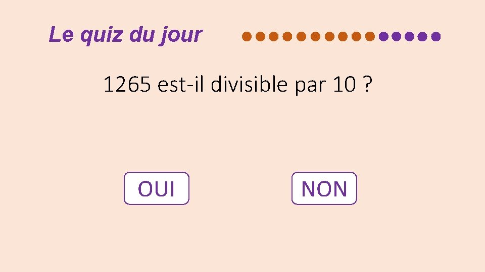 Le quiz du jour 1265 est-il divisible par 10 ? OUI NON 