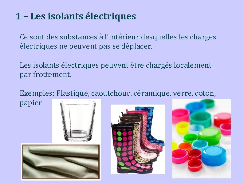 1 – Les isolants électriques Ce sont des substances à l'intérieur desquelles charges électriques