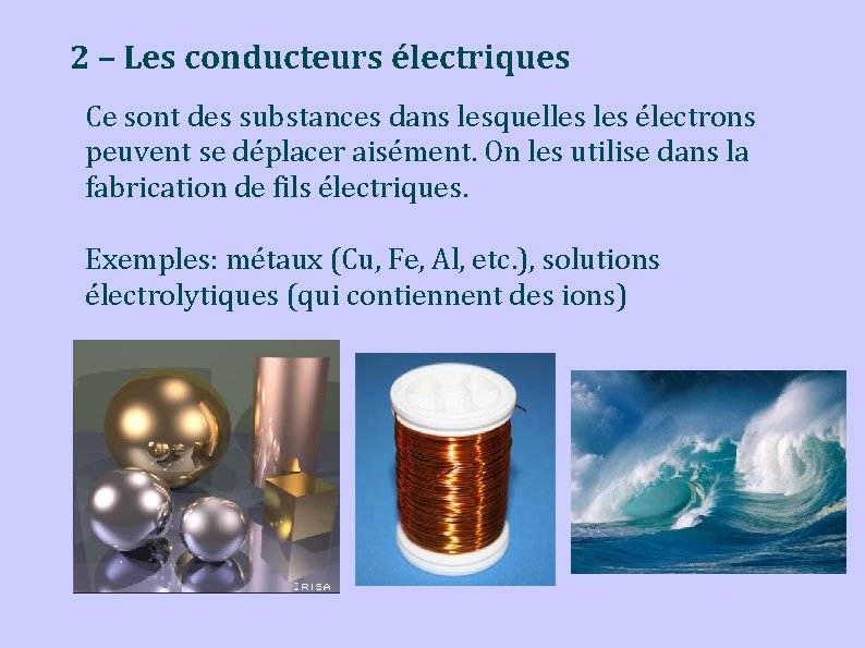 2 – Les conducteurs électriques Ce sont des substances dans lesquelles électrons peuvent se