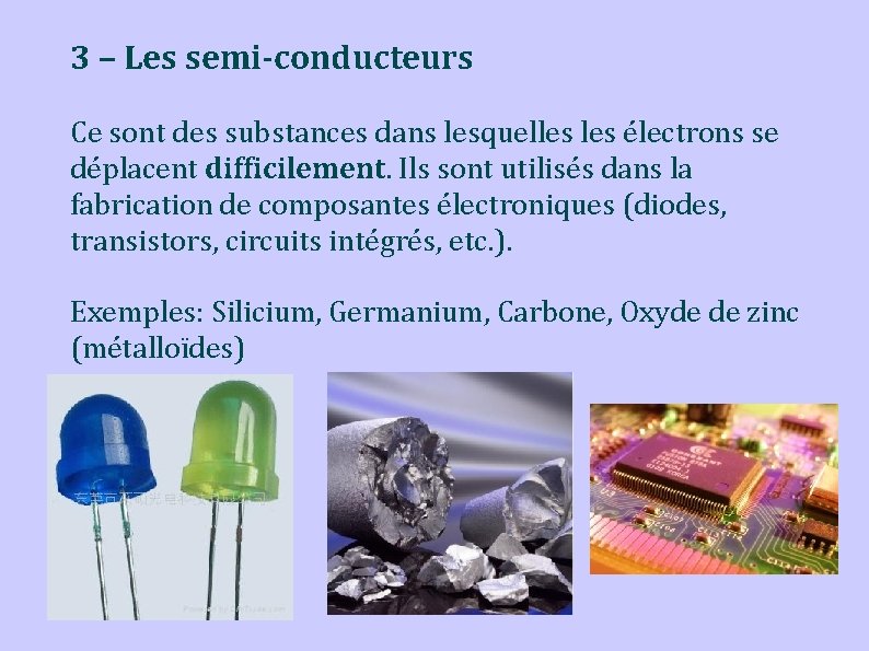 3 – Les semi-conducteurs Ce sont des substances dans lesquelles électrons se déplacent difficilement.