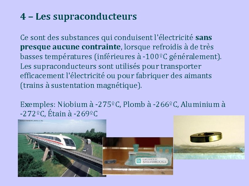 4 – Les supraconducteurs Ce sont des substances qui conduisent l'électricité sans presque aucune