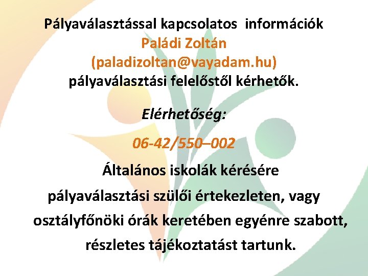 Pályaválasztással kapcsolatos információk Paládi Zoltán (paladizoltan@vayadam. hu) pályaválasztási felelőstől kérhetők. Elérhetőség: 06 -42/550– 002