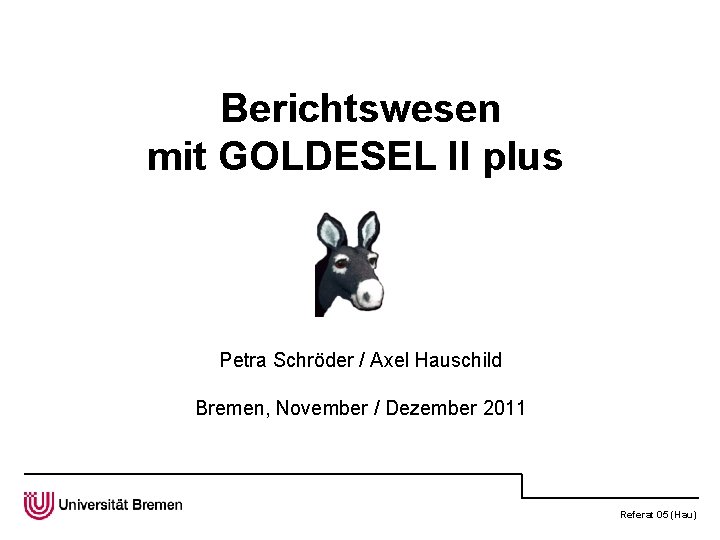 Berichtswesen mit GOLDESEL II plus Petra Schröder / Axel Hauschild Bremen, November / Dezember