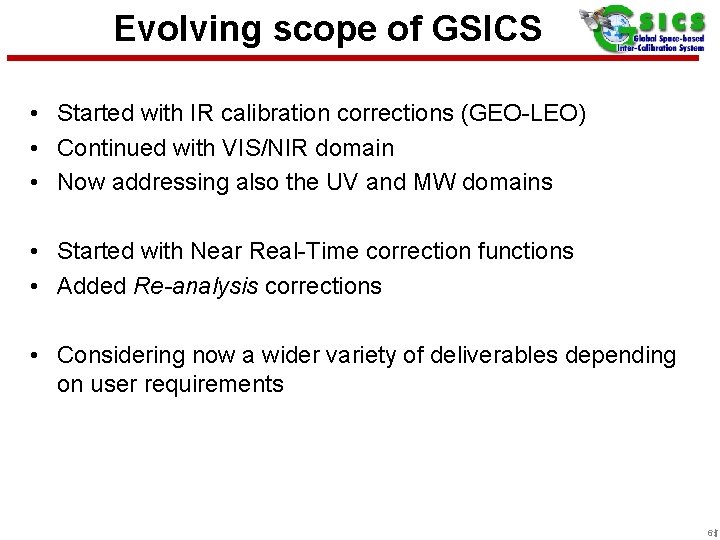Evolving scope of GSICS • Started with IR calibration corrections (GEO-LEO) • Continued with