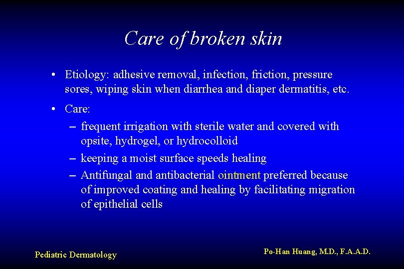 Care of broken skin • Etiology: adhesive removal, infection, friction, pressure sores, wiping skin