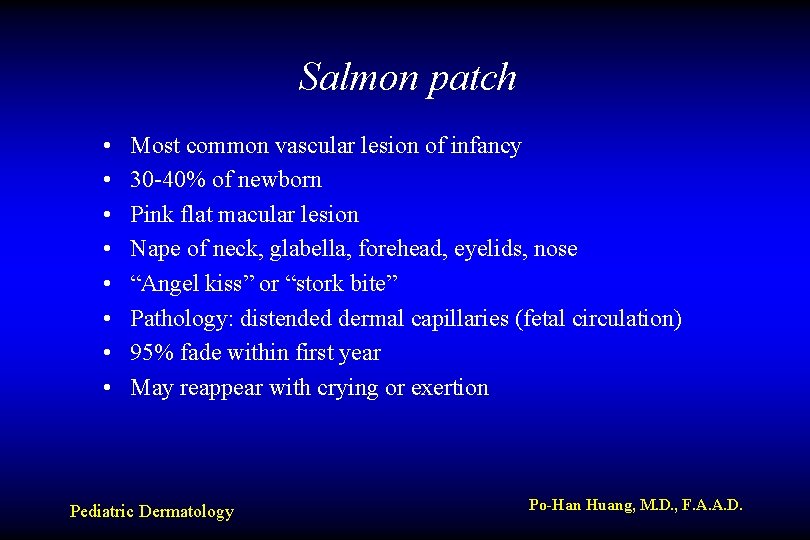 Salmon patch • • Most common vascular lesion of infancy 30 -40% of newborn