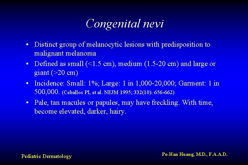 Congenital nevi • Distinct group of melanocytic lesions with predisposition to malignant melanoma •