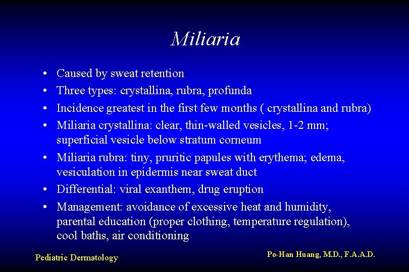 Miliaria • • Caused by sweat retention Three types: crystallina, rubra, profunda Incidence greatest
