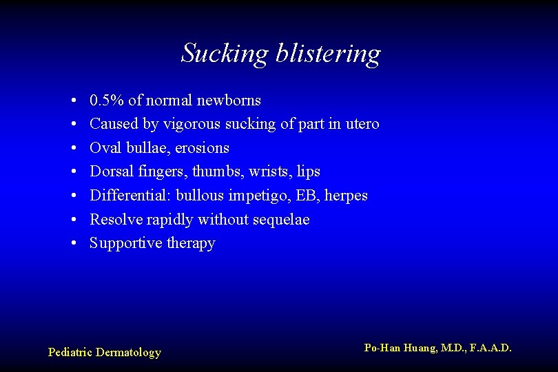 Sucking blistering • • 0. 5% of normal newborns Caused by vigorous sucking of