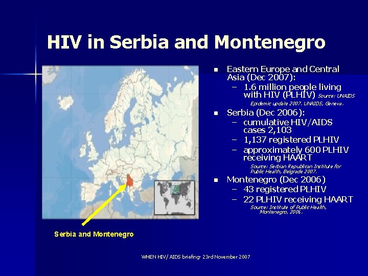 HIV in Serbia and Montenegro n Eastern Europe and Central Asia (Dec 2007): –