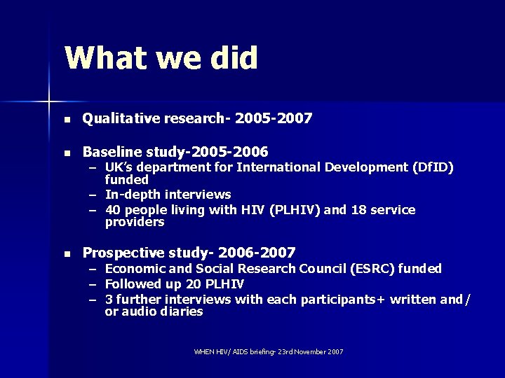 What we did n Qualitative research- 2005 -2007 n Baseline study-2005 -2006 n Prospective
