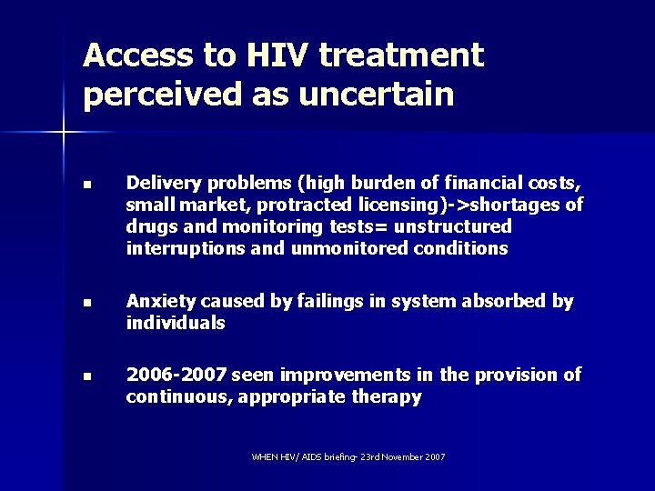 Access to HIV treatment perceived as uncertain n Delivery problems (high burden of financial