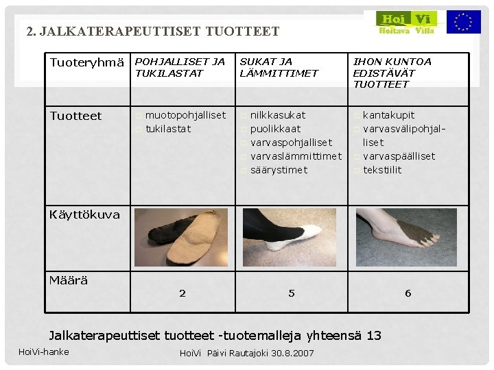 2. JALKATERAPEUTTISET TUOTTEET Tuoteryhmä POHJALLISET JA TUKILASTAT Tuotteet p p muotopohjalliset tukilastat SUKAT JA