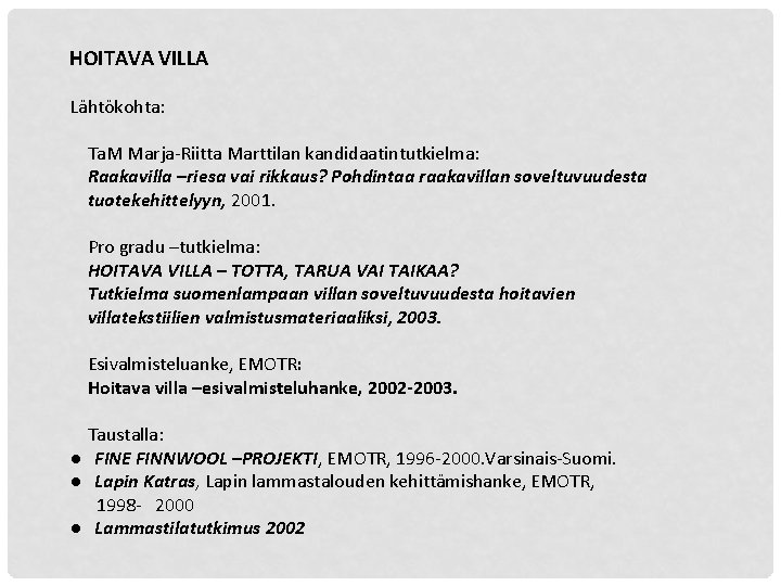 HOITAVA VILLA Lähtökohta: Ta. M Marja-Riitta Marttilan kandidaatintutkielma: Raakavilla –riesa vai rikkaus? Pohdintaa raakavillan