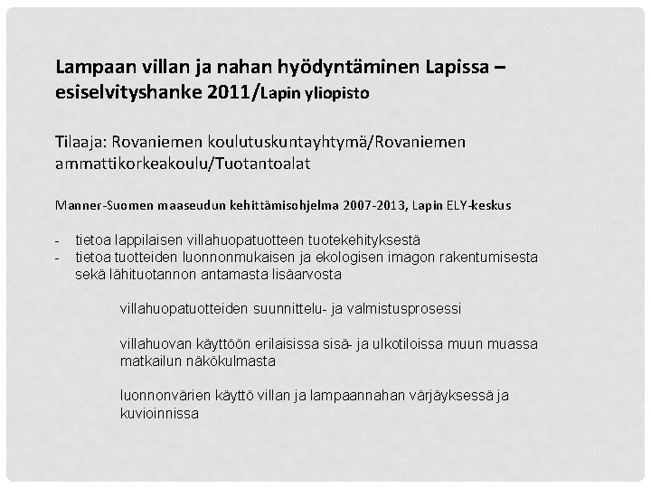 Lampaan villan ja nahan hyödyntäminen Lapissa – esiselvityshanke 2011/Lapin yliopisto Tilaaja: Rovaniemen koulutuskuntayhtymä/Rovaniemen ammattikorkeakoulu/Tuotantoalat