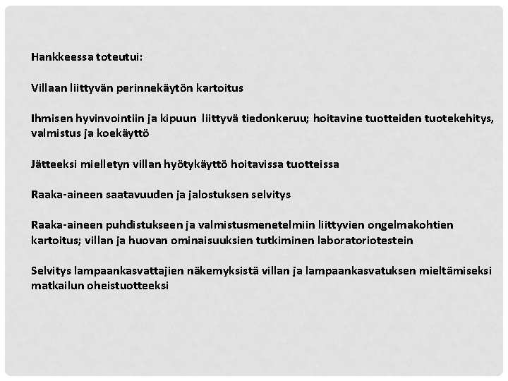 Hankkeessa toteutui: Villaan liittyvän perinnekäytön kartoitus Ihmisen hyvinvointiin ja kipuun liittyvä tiedonkeruu; hoitavine tuotteiden