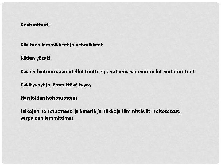 Koetuotteet: Käsituen lämmikkeet ja pehmikkeet Käden yötuki Käsien hoitoon suunnitellut tuotteet; anatomisesti muotoillut hoitotuotteet