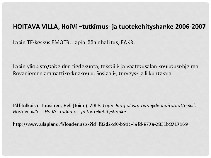 HOITAVA VILLA, Hoi. Vi –tutkimus- ja tuotekehityshanke 2006 -2007 Lapin TE-keskus EMOTR, Lapin lääninhallitus,