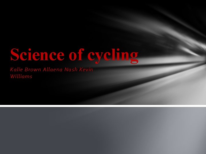 Science of cycling Kalie Brown Allaena Nash Kevin Williams 