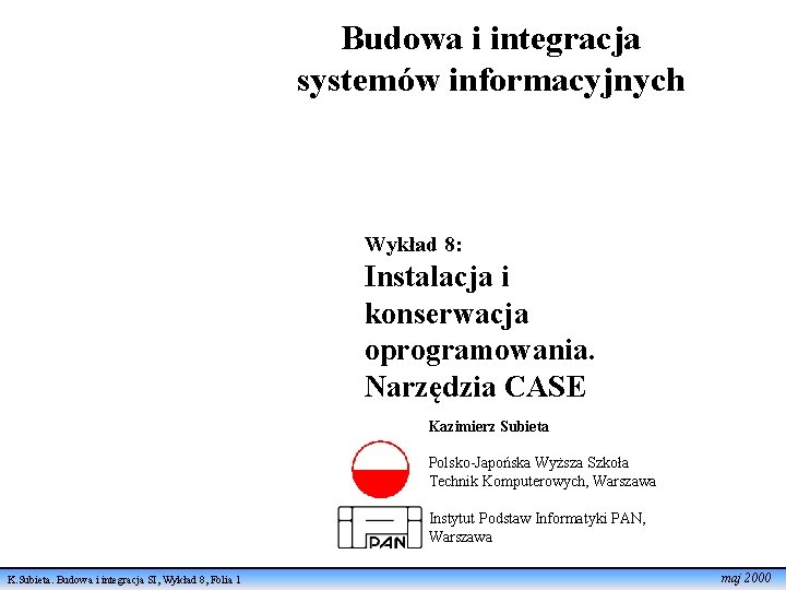 Budowa i integracja systemów informacyjnych Wykład 8: Instalacja i konserwacja oprogramowania. Narzędzia CASE Kazimierz