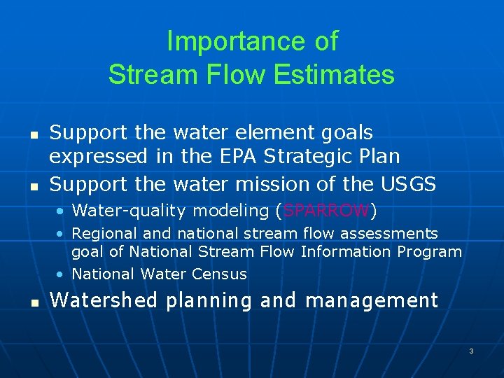 Importance of Stream Flow Estimates n n Support the water element goals expressed in