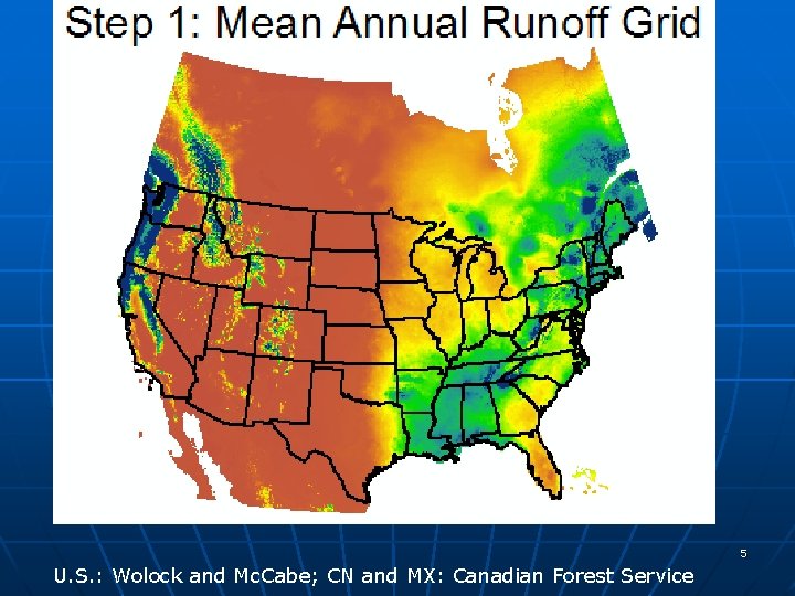 5 U. S. : Wolock and Mc. Cabe; CN and MX: Canadian Forest Service