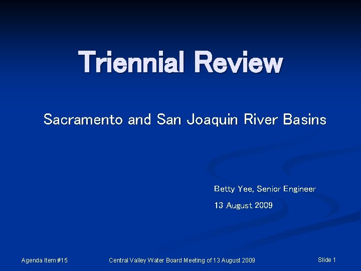 Triennial Review Sacramento and San Joaquin River Basins Betty Yee, Senior Engineer 13 August