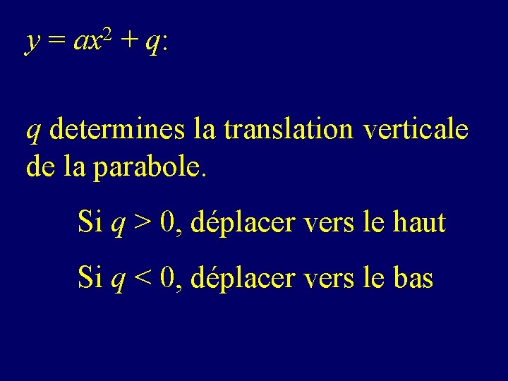 y = ax 2 + q: q determines la translation verticale de la parabole.