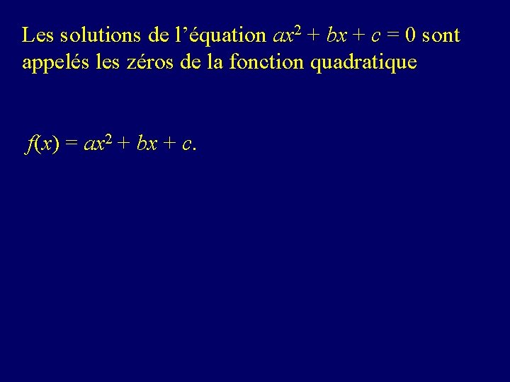 Les solutions de l’équation ax 2 + bx + c = 0 sont appelés