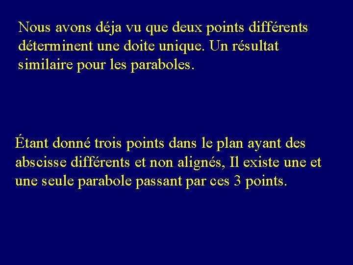 Nous avons déja vu que deux points différents déterminent une doite unique. Un résultat