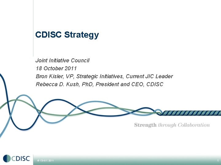 CDISC Strategy Joint Initiative Council 18 October 2011 Bron Kisler, VP, Strategic Initiatives, Current