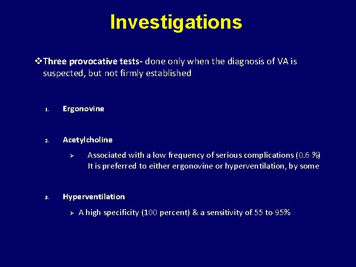 Investigations v. Three provocative tests- done only when the diagnosis of VA is suspected,