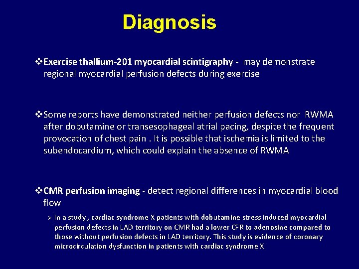 Diagnosis v. Exercise thallium-201 myocardial scintigraphy - may demonstrate regional myocardial perfusion defects during