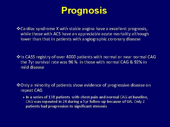 Prognosis v. Cardiac syndrome X with stable angina have a excellent prognosis, while those